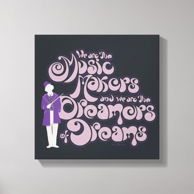 Willy Wonka - Music Makers, Dreamers of Dreams Canvas Print (Front)