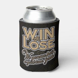 Win or Lose, We‘re gonna pass a good time, yeah! Can Cooler