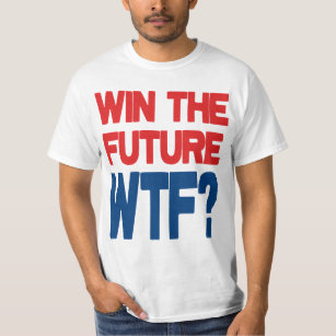 Win The Future - WTF? T-Shirt