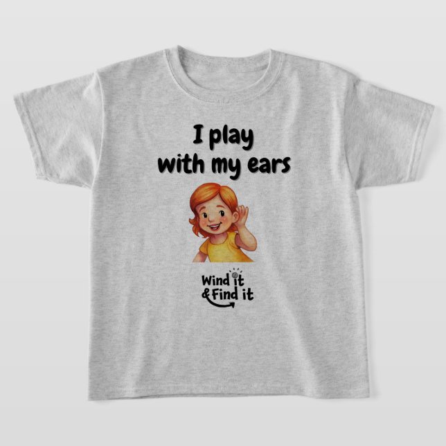 Wind It & Find It™ Tee: ‘I Play With My Ears’ T-Shirt (Laydown)