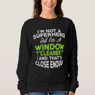 Window Cleaner Hero Cleaning 6 Sweatshirt