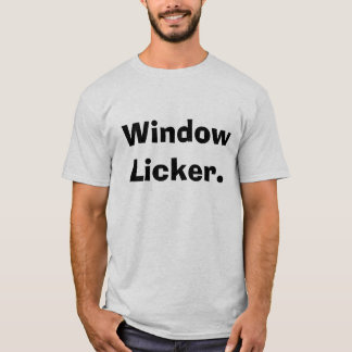 Window Licker. T-Shirt