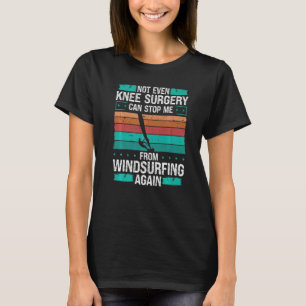 Windsurfer Funny Knee Surgery Injury Humor Windsur T-Shirt