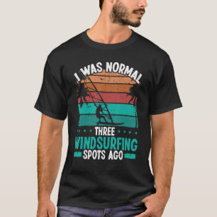 Windsurfer I was normal three Windsurfing Spots ag T-Shirt