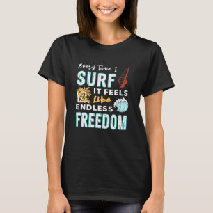 Windsurfer Quote - Every Time I Surf - Windsurfing T-Shirt