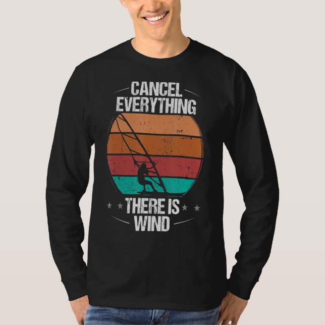 Windsurfing Cancel Everything there is Wind Windsu T-Shirt (Front)