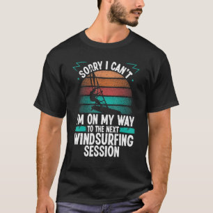 Windsurfing Session Sorry I cant Wind Funny Windsu T-Shirt