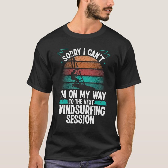 Windsurfing Session Sorry I cant Wind Funny Windsu T-Shirt (Front)