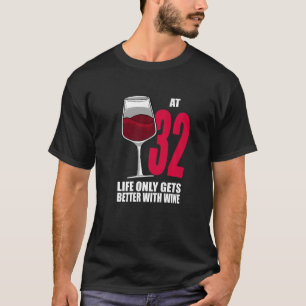 Wine 32 Year Old Life Only Gets Better Wine T-Shirt