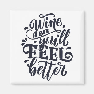 Wine A Bit You'll Feel Better Magnet