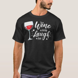 Wine A Little Laugh A Lot Funny Wine Drinking      T-Shirt