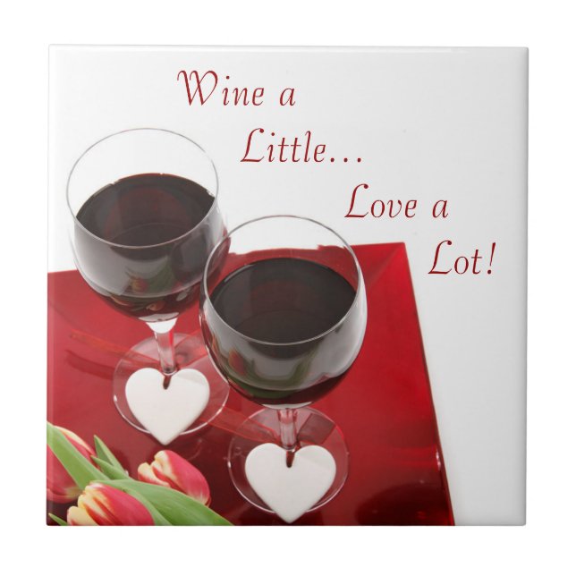 Wine a Little...Love a Lot! Ceramic Tile (Front)