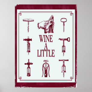 Wine a Little with corkscrew Poster