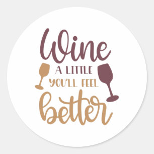 Wine a little you'll feel better classic round sticker