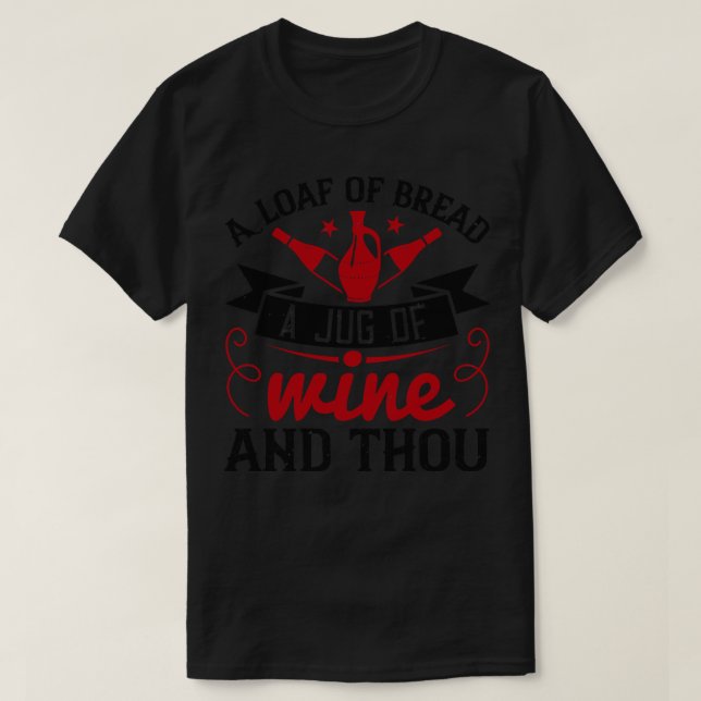 Wine A Loaf Of Bread A Jug Of Wine T-Shirt (Design Front)
