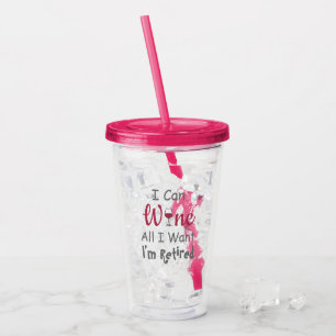Wine All I Want Retirement Acrylic Tumbler