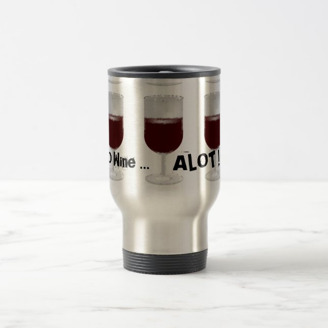 Wine Alot Travel Mug (Center)