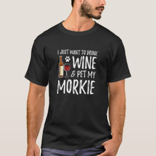Wine and Morkie Funny Dog Mom or Dog Dad Gift Idea T-Shirt
