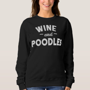 Wine And Poodles Sweatshirt