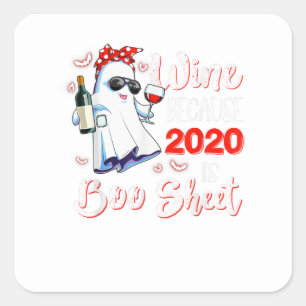 Wine Because 2020 Is Boo Sheet Ghost Drinking Hall Square Sticker