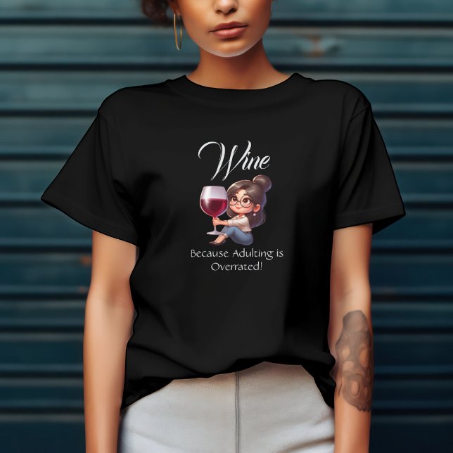 Wine Because Adulting is Overrated! T-Shirt (Creator Uploaded)