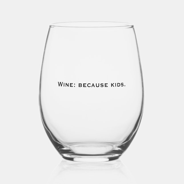 'Wine: because kids' Laugh Relatable Gift for Moms Stemless Wine Glass (Front)