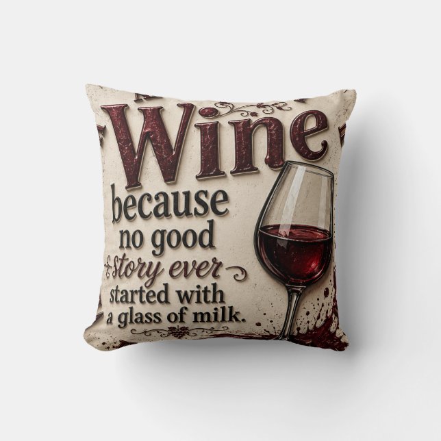 Wine Because No Good Story Ever Started with Milk Throw Pillow (Front)