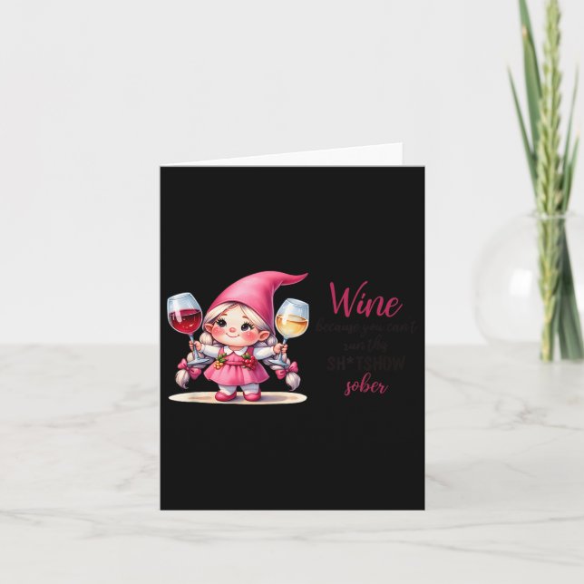 Wine Because You Can't Run This Show Sober  Card (Front)