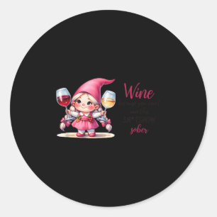 Wine Because You Can't Run This Show Sober Classic Round Sticker