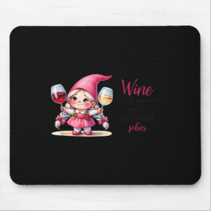 Wine Because You Can't Run This Show Sober  Mouse Pad