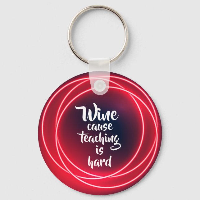 Wine Cause Teaching is Hard Keychain (Front)