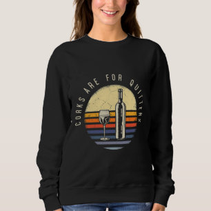 Wine Corks Are For Quitters   19 Sweatshirt