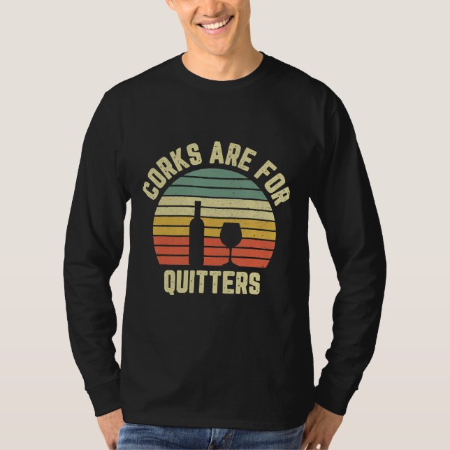 Wine Corks Are For Quitters Wine Idea T-Shirt (Front)