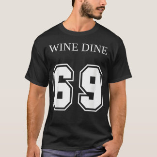 Wine Dine 69 (Front And Back) Fun - creative T-Shirt