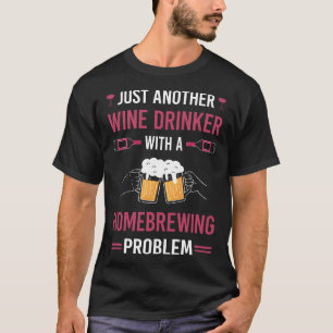 Wine Drinker Beer Home Brew Brewing Brewer T-Shirt