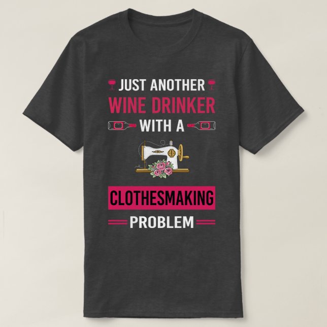 Wine Drinker Clothesmaking Clothes Making Clothesm T-Shirt (Design Front)
