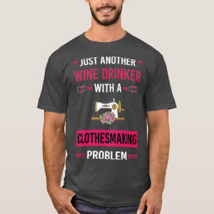 Wine Drinker Clothesmaking Clothes Making Clothesm T-Shirt
