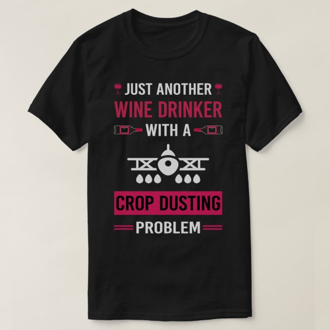 Wine Drinker Crop Dusting Duster Cropdusting T-Shirt (Design Front)