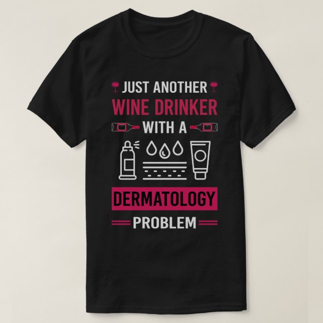 Wine Drinker Dermatology Dermatologist T-Shirt (Design Front)