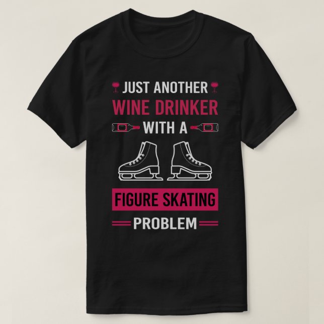 Wine Drinker Figure Skating Skate Skater T-Shirt (Design Front)