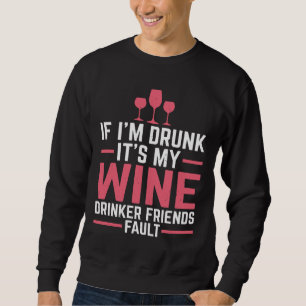 Wine Drinker Friends Fault Drinking Red Wine Sweatshirt