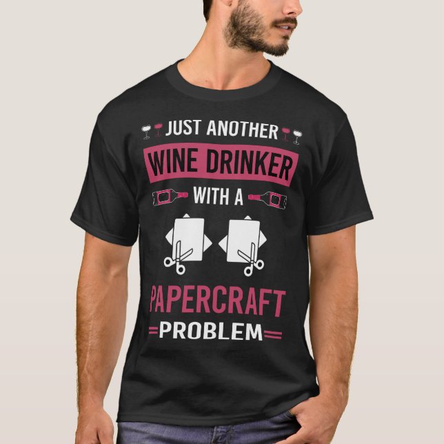 Wine Drinker Papercraft Paper Craft Crafting T-Shirt (Front)