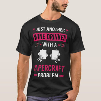 Wine Drinker Papercraft Paper Craft Crafting T-Shirt