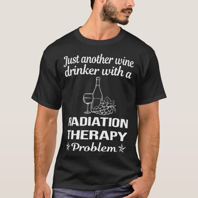 Wine Drinker Radiation Therapy Radiotherapy T-Shirt (Front)