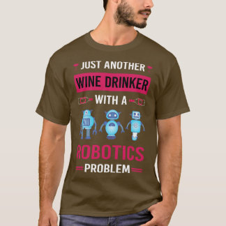 Wine Drinker Robotics Robot Robots T-Shirt