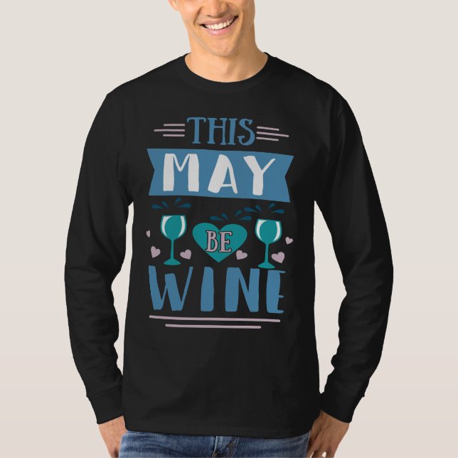 Wine Drinker This May Be Wine T-Shirt (Front)