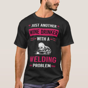 Wine Drinker Welding Weld Welder T-Shirt