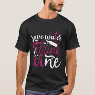 Wine Drinker Wine Cellar Save Water Drink Wine T-Shirt