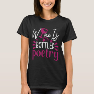 Wine Drinker Wine Cellar Wine Is Bottled Poetry T-Shirt