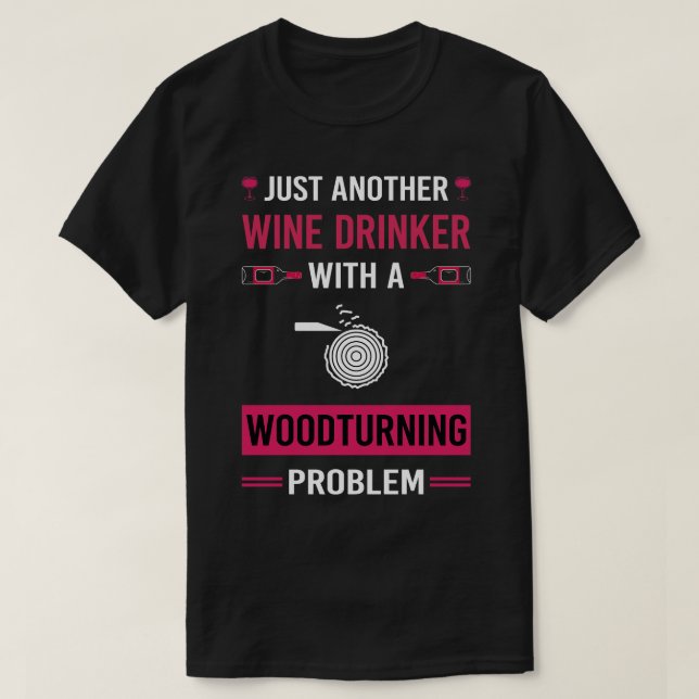 Wine Drinker Woodturning Woodturn Wood Turn Turnin T-Shirt (Design Front)
